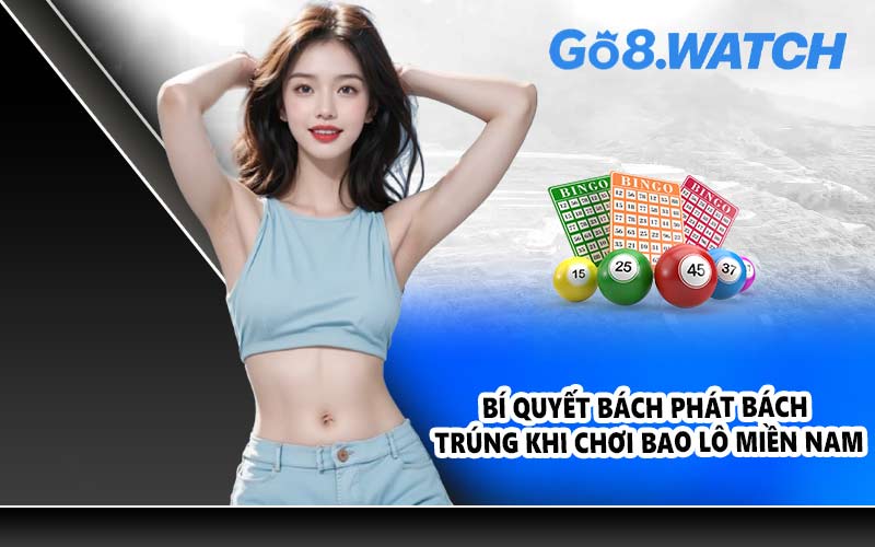 Bí quyết bách phát bách trúng khi chơi bao lô miền Nam
