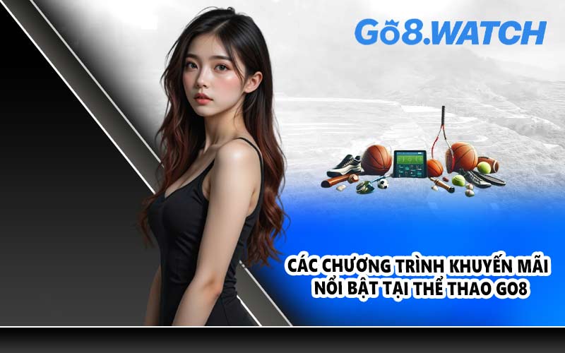 Các chương trình khuyến mãi nổi bật tại Thể Thao GO8