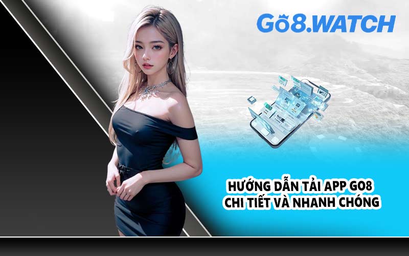 Hướng dẫn tải app GO8 chi tiết và nhanh chóng