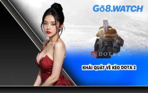 Khái quát về kèo Dota 2
