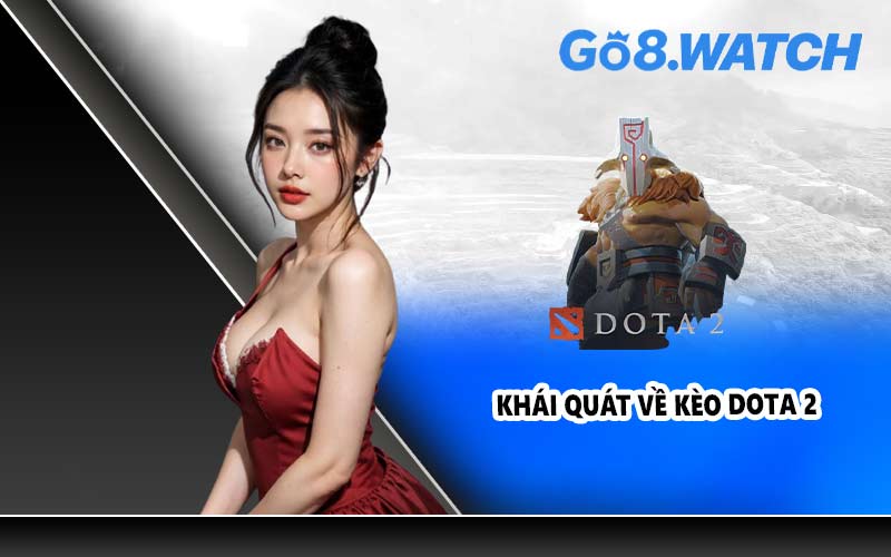 Khái quát về kèo Dota 2