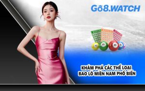 Khám phá các thể loại bao lô miền Nam phổ biến