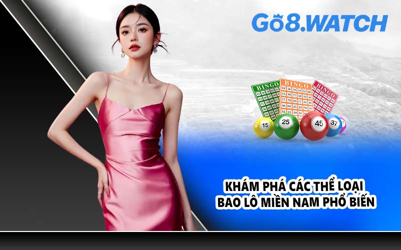 Khám phá các thể loại bao lô miền Nam phổ biến