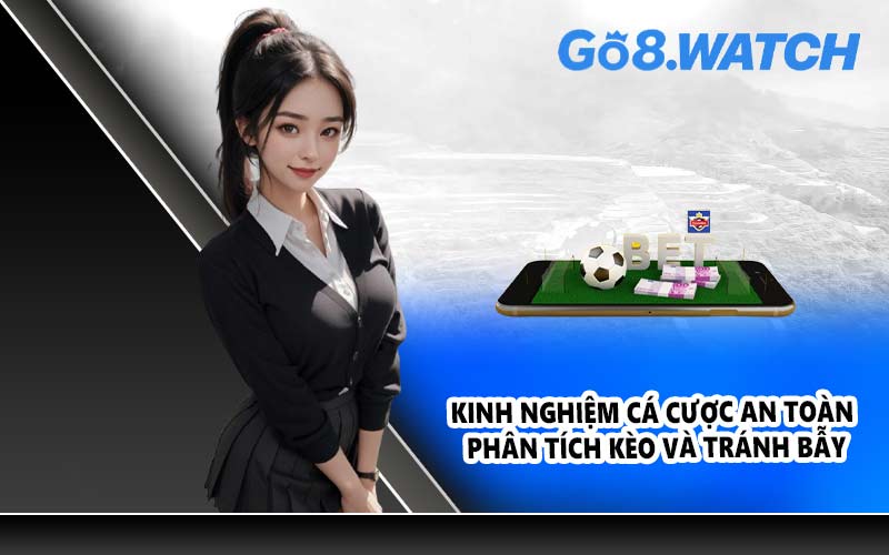 Kinh nghiệm cá cược an toàn phân tích kèo và tránh bẫy