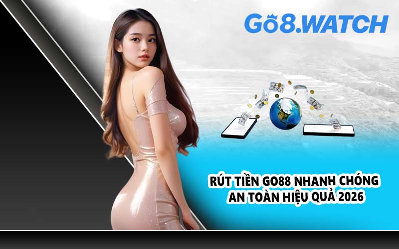 Rút tiền GO88 nhanh chóng an toàn hiệu quả 2026
