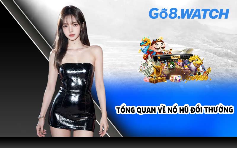 Tổng quan về nổ hũ đổi thưởng