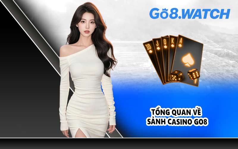 Tổng quan về sảnh Casino GO8